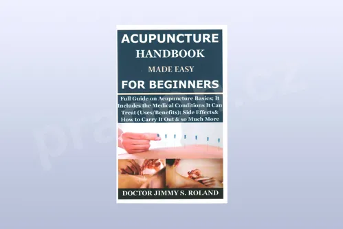 Acupuncture Handbook Made Easy for Beginners: Full Guide on Acupuncture Basics, It Include