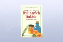 Praktická výroba bylinných tinktur: Receptář výtažků z bylin Praktická výroba bylinných tinktur: Receptář výtažků z bylin