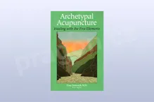 Archetypal Acupuncture : Healing With the Five Ele..
