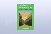 Archetypal Acupuncture : Healing With the Five Ele..