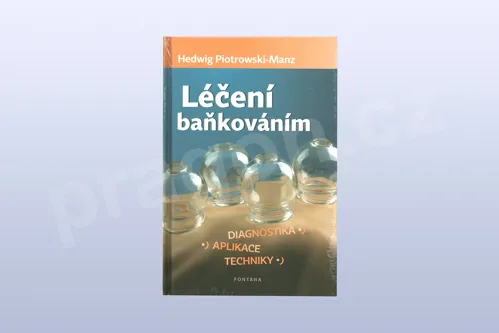 Léčení baňkováním -- Diagnostika, aplikace, techniky, Hedwig Piotrowski-Manz