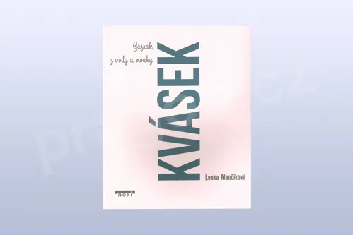 Kvásek - Zázrak z vody a mouky, Lenka Mančíková