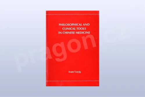 Philosophical and Clinical Tools in Chinese Medicine - Aram Tzayig
