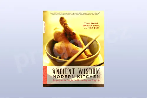 Ancient Wisdom, Modern Kitchen: Recipes from the East for Health, Healing, and Long Life