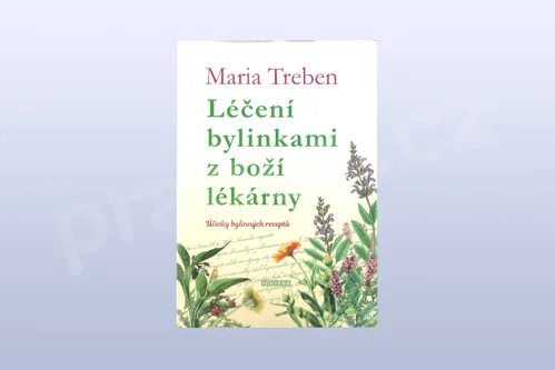 Léčení bylinkami z boží lékárny: Účinky bylinných receptů, Maria Treben