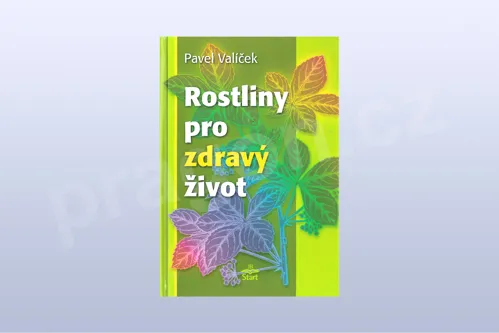 Rostliny pro zdravý život - Pavel Valíček