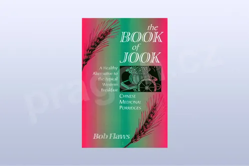 The Book of Jook: Chinese Medicinal Porridges - A Healthy Alternative to the Typical Weste