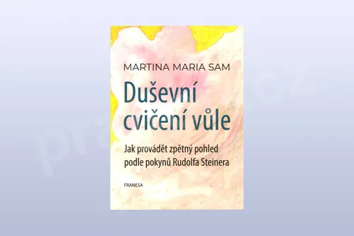 Duševní cvičení vůle: Jak provádět zpětný pohled podle pokynů Rudolfa Steinera